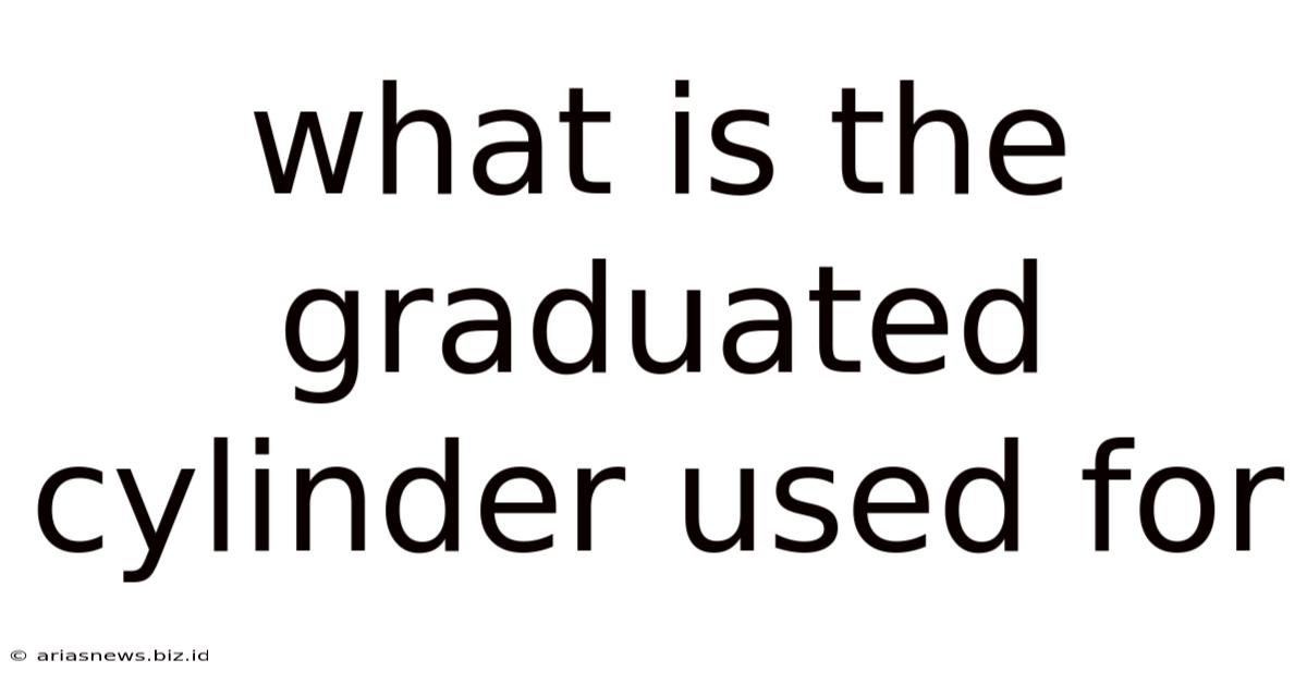 What Is The Graduated Cylinder Used For