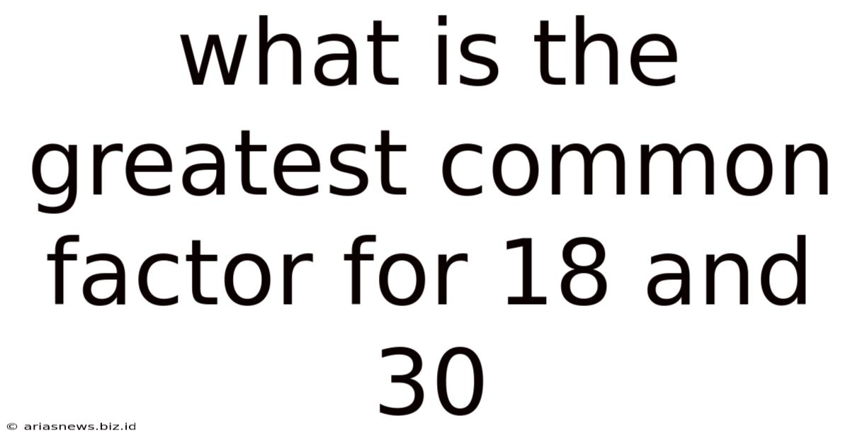What Is The Greatest Common Factor For 18 And 30