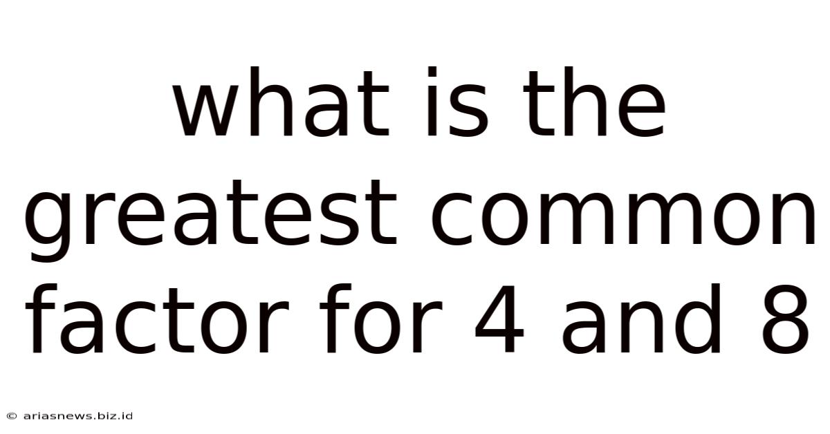 What Is The Greatest Common Factor For 4 And 8