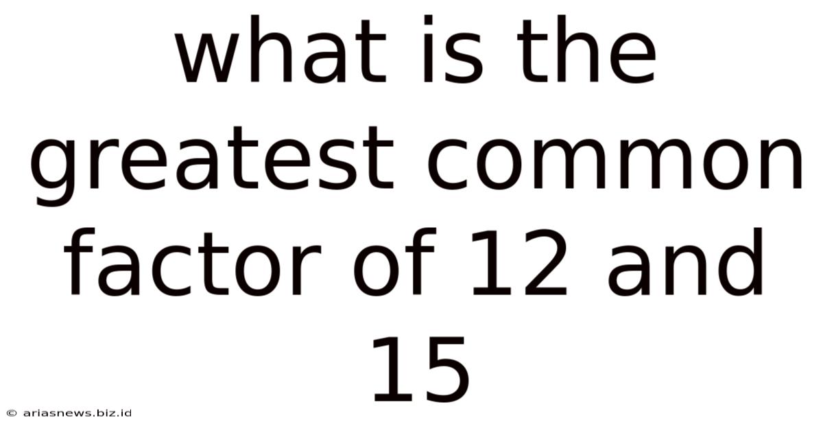 What Is The Greatest Common Factor Of 12 And 15