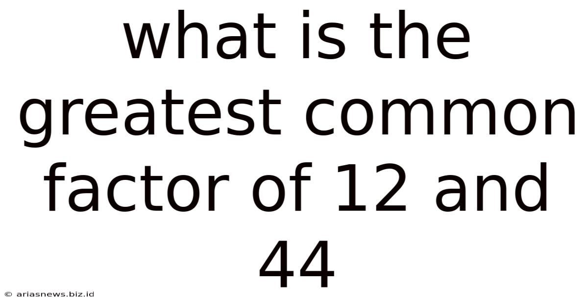 What Is The Greatest Common Factor Of 12 And 44