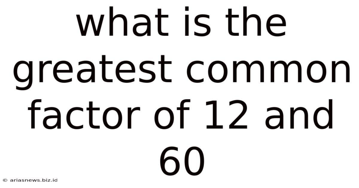 What Is The Greatest Common Factor Of 12 And 60