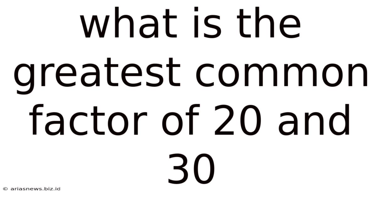 What Is The Greatest Common Factor Of 20 And 30