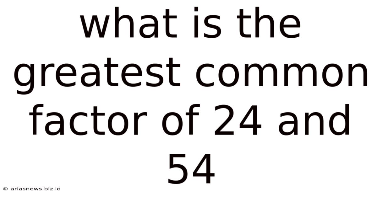 What Is The Greatest Common Factor Of 24 And 54