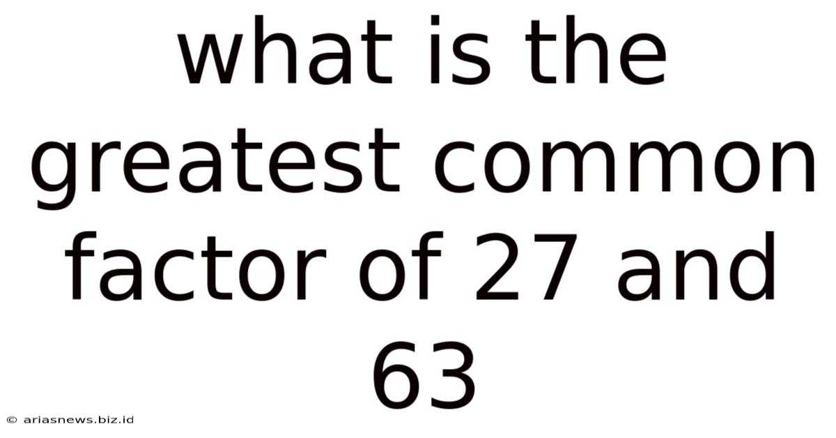 What Is The Greatest Common Factor Of 27 And 63
