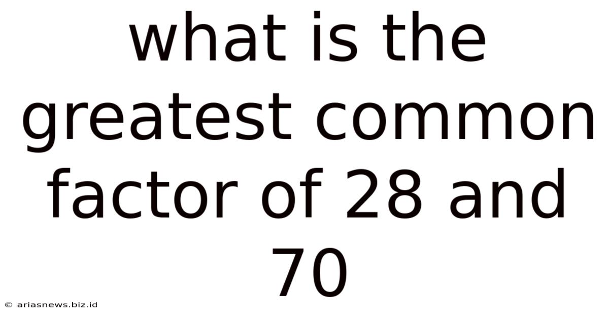 What Is The Greatest Common Factor Of 28 And 70