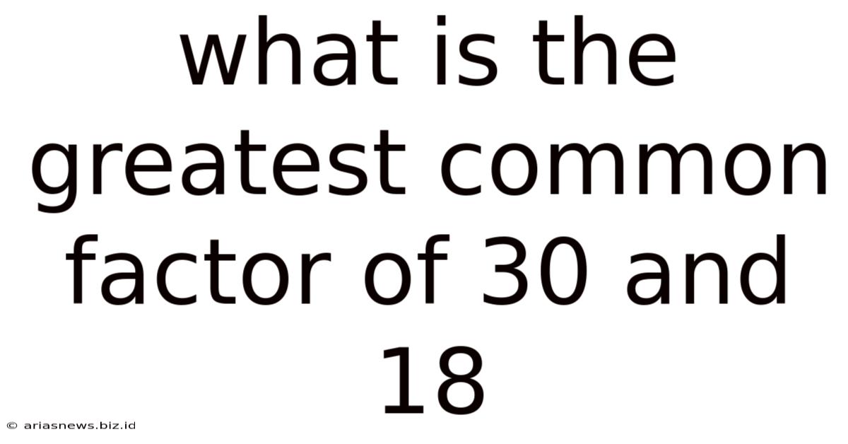What Is The Greatest Common Factor Of 30 And 18