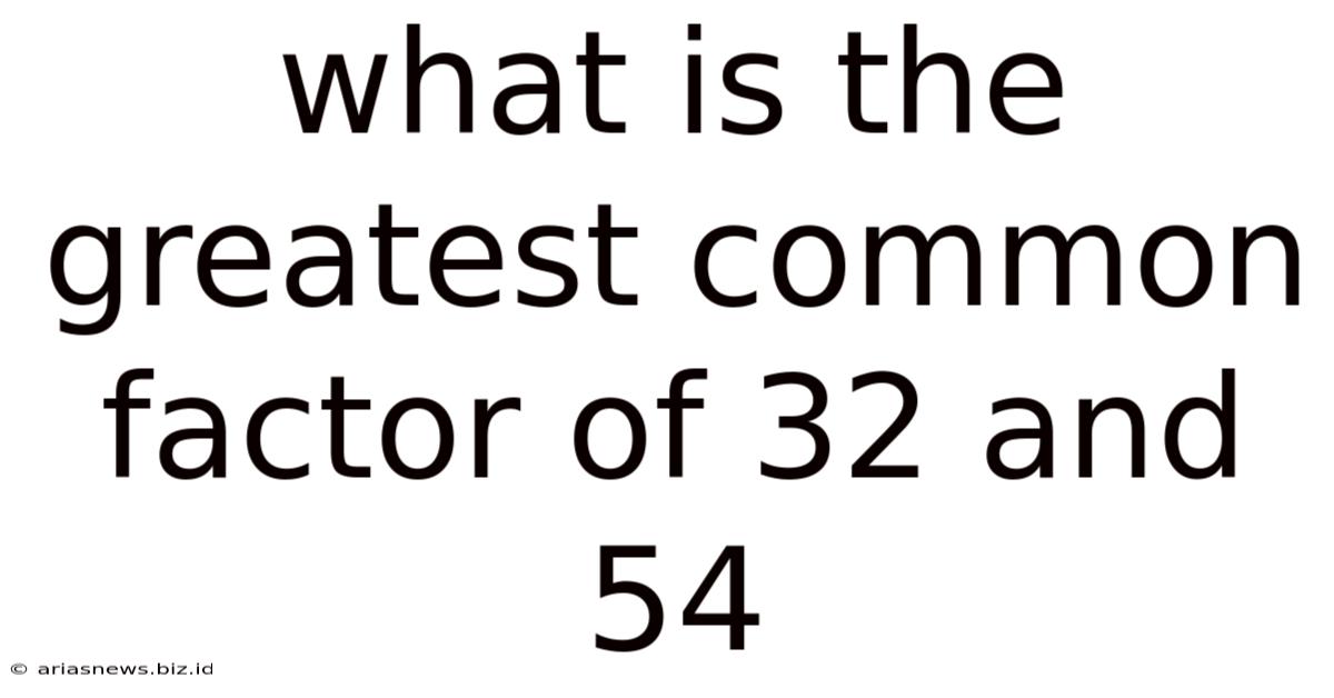 What Is The Greatest Common Factor Of 32 And 54