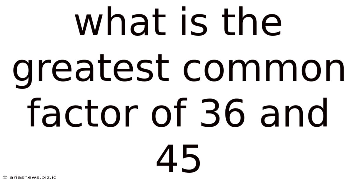 What Is The Greatest Common Factor Of 36 And 45