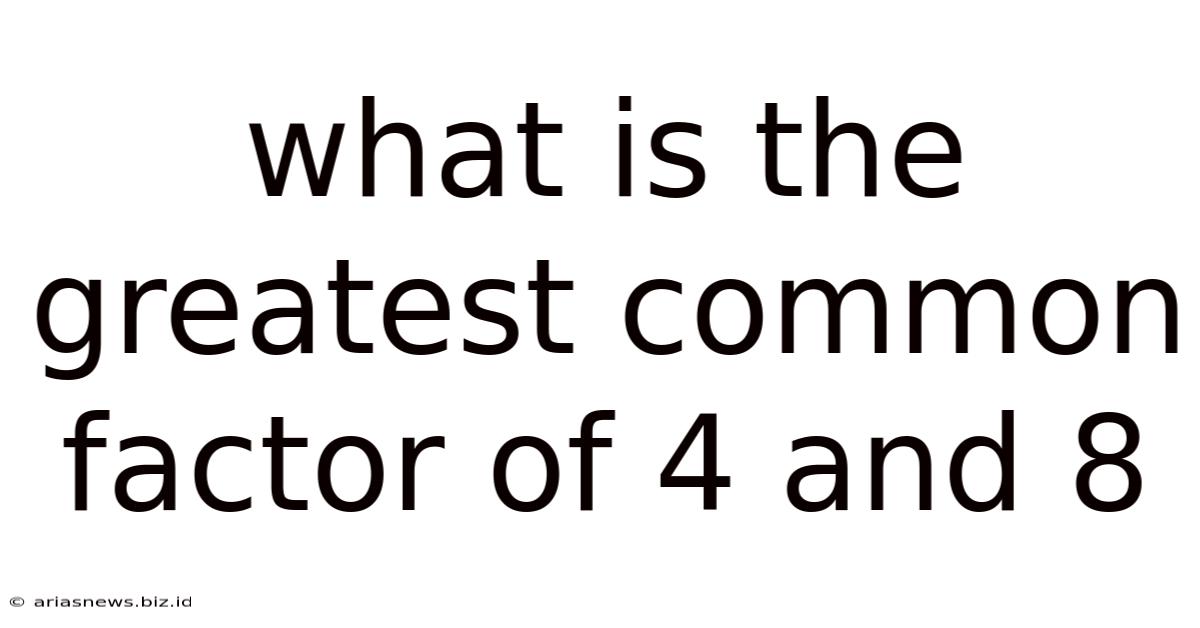 What Is The Greatest Common Factor Of 4 And 8