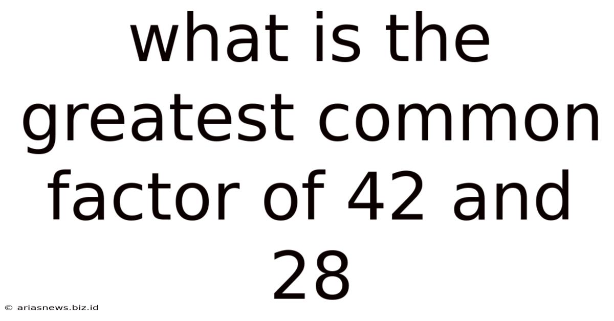 What Is The Greatest Common Factor Of 42 And 28