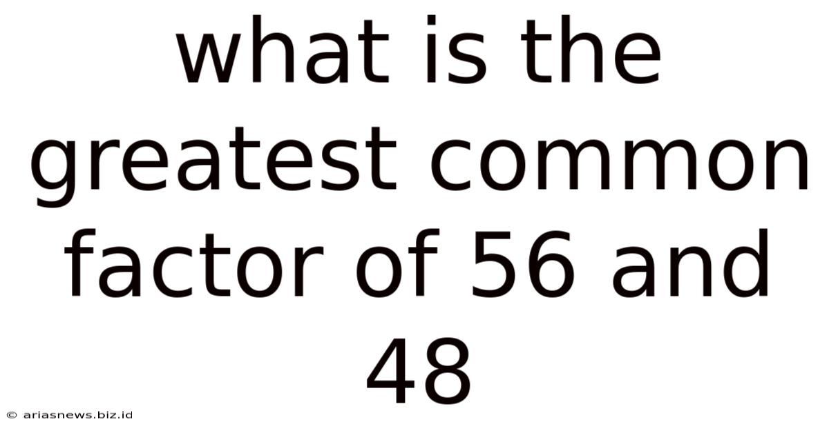 What Is The Greatest Common Factor Of 56 And 48