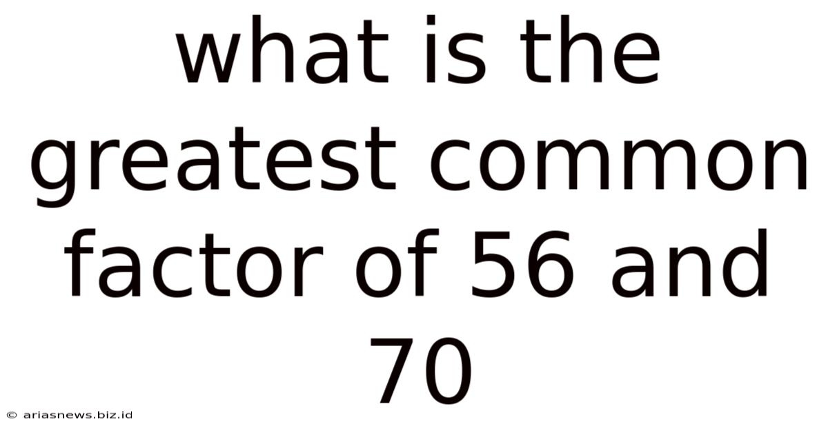 What Is The Greatest Common Factor Of 56 And 70