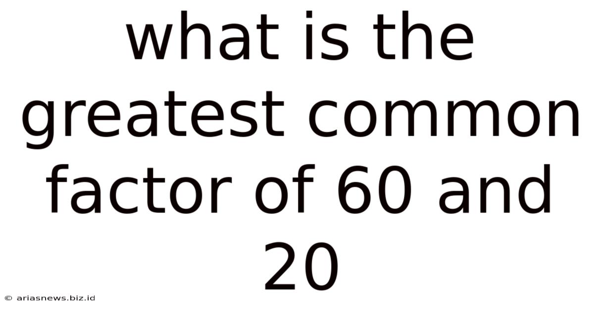 What Is The Greatest Common Factor Of 60 And 20