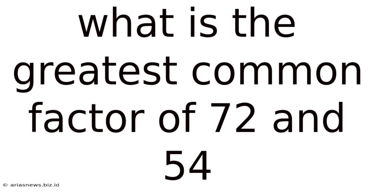 What Is The Greatest Common Factor Of 72 And 54