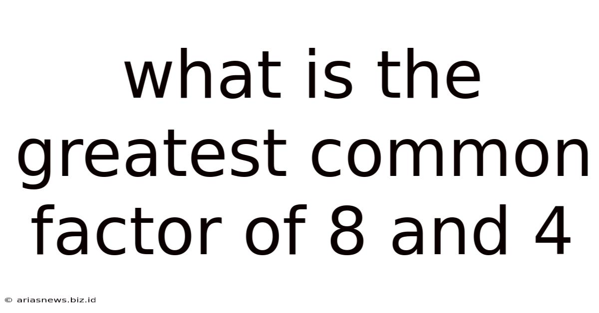 What Is The Greatest Common Factor Of 8 And 4