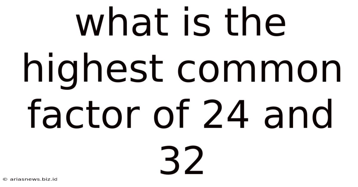 What Is The Highest Common Factor Of 24 And 32