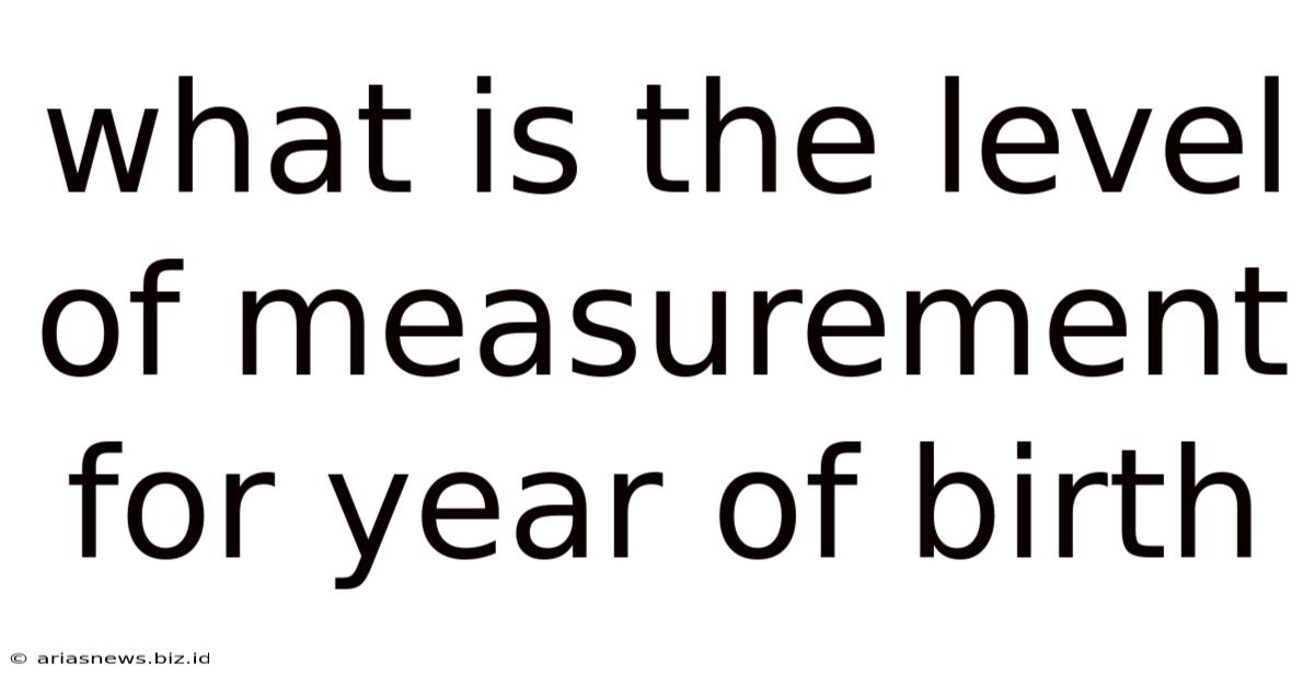 What Is The Level Of Measurement For Year Of Birth