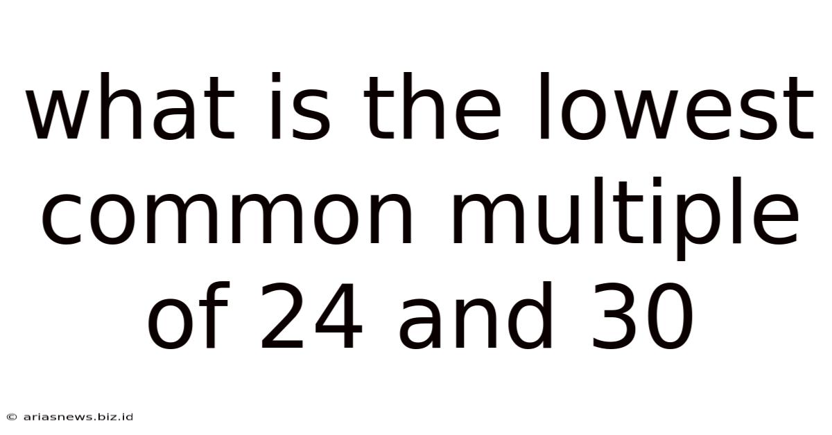 What Is The Lowest Common Multiple Of 24 And 30