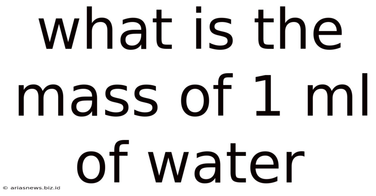 What Is The Mass Of 1 Ml Of Water