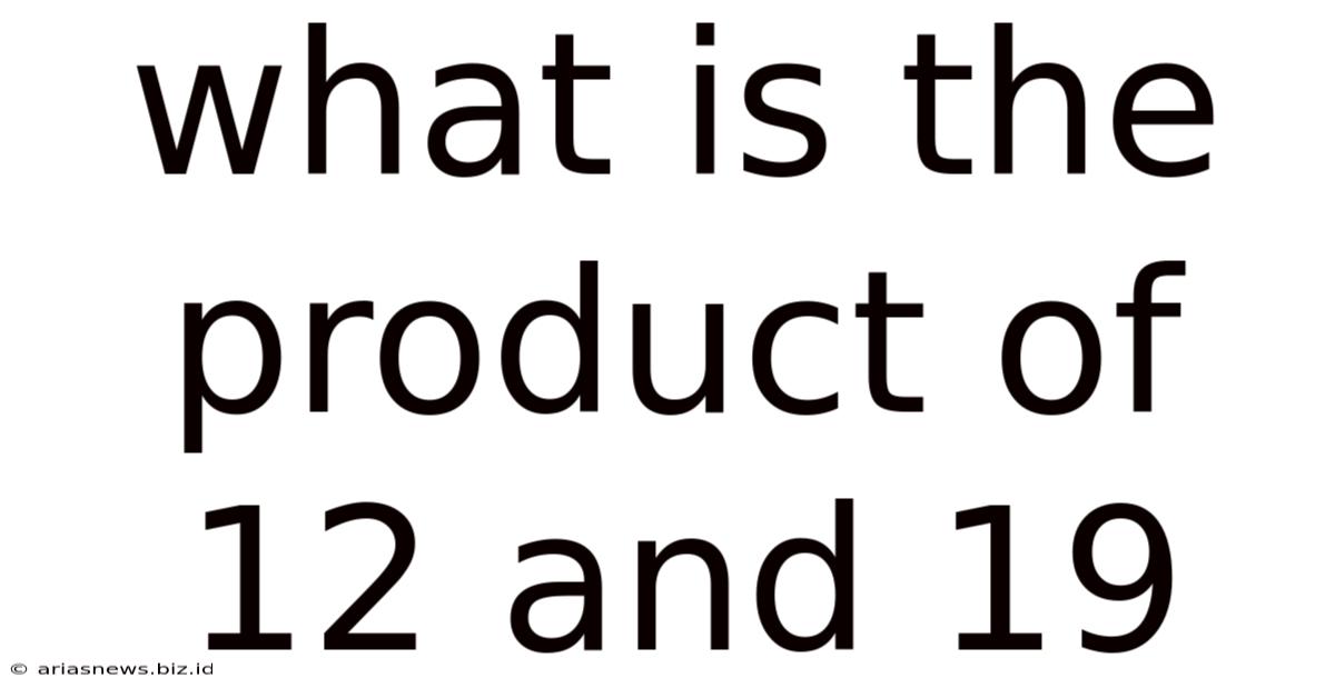 What Is The Product Of 12 And 19