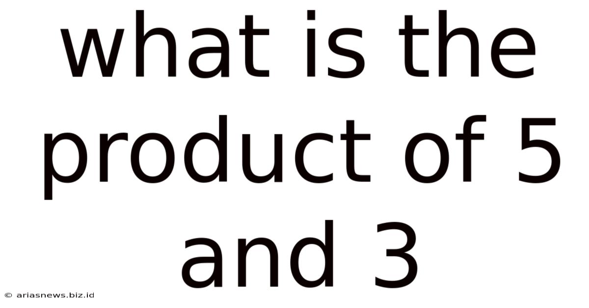 What Is The Product Of 5 And 3