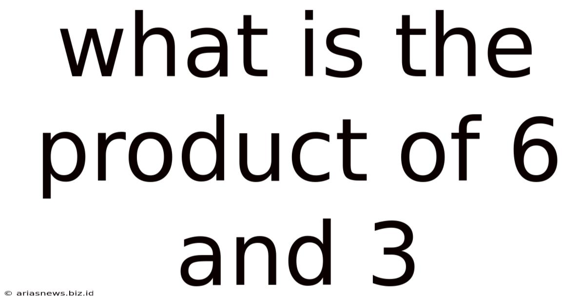 What Is The Product Of 6 And 3