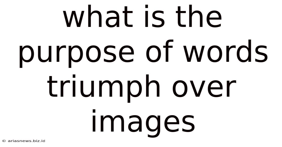 What Is The Purpose Of Words Triumph Over Images