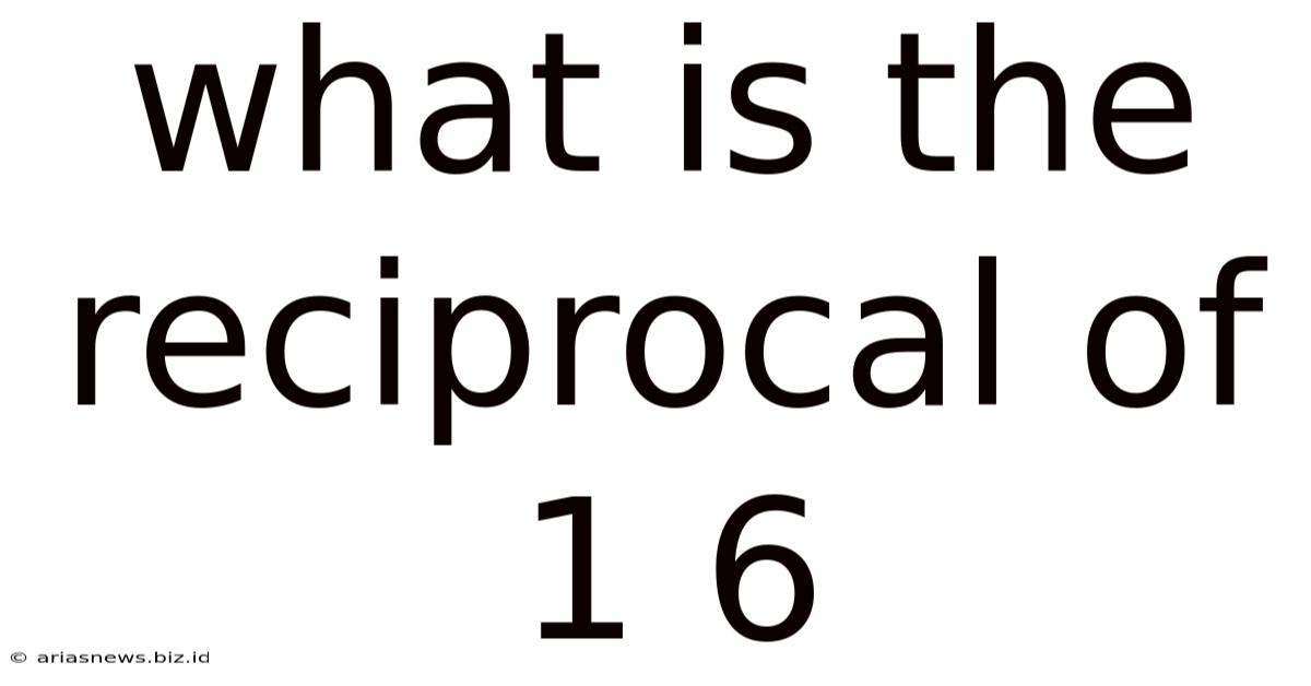 What Is The Reciprocal Of 1 6