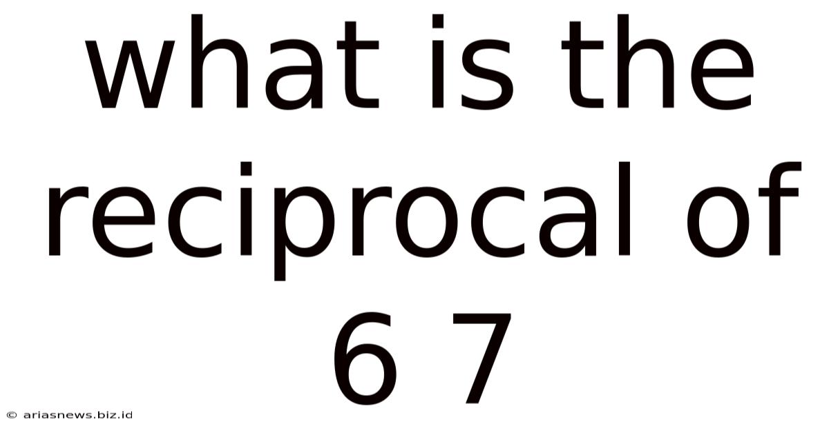 What Is The Reciprocal Of 6 7