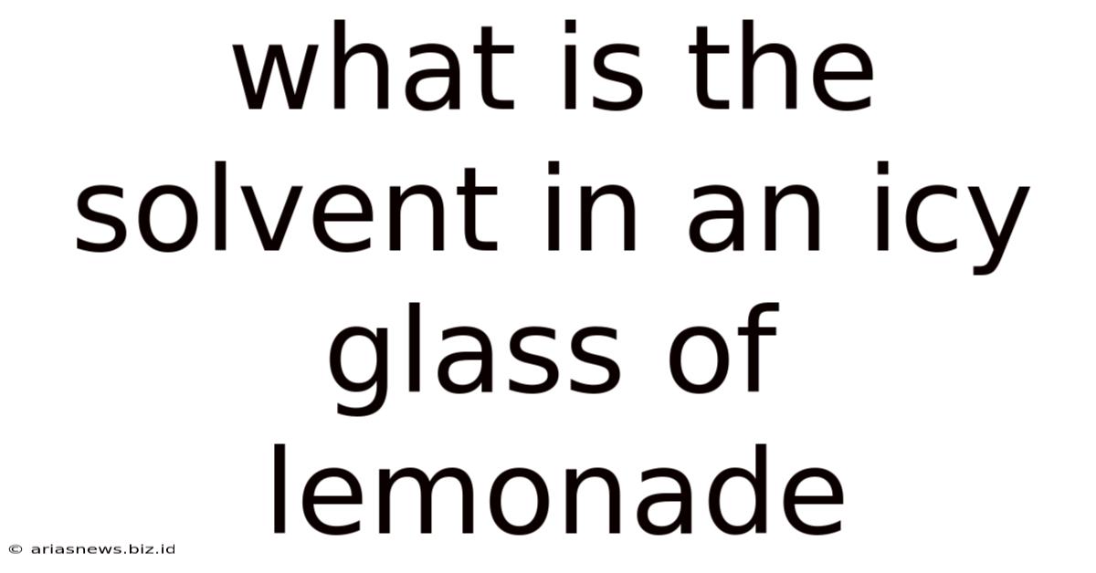 What Is The Solvent In An Icy Glass Of Lemonade