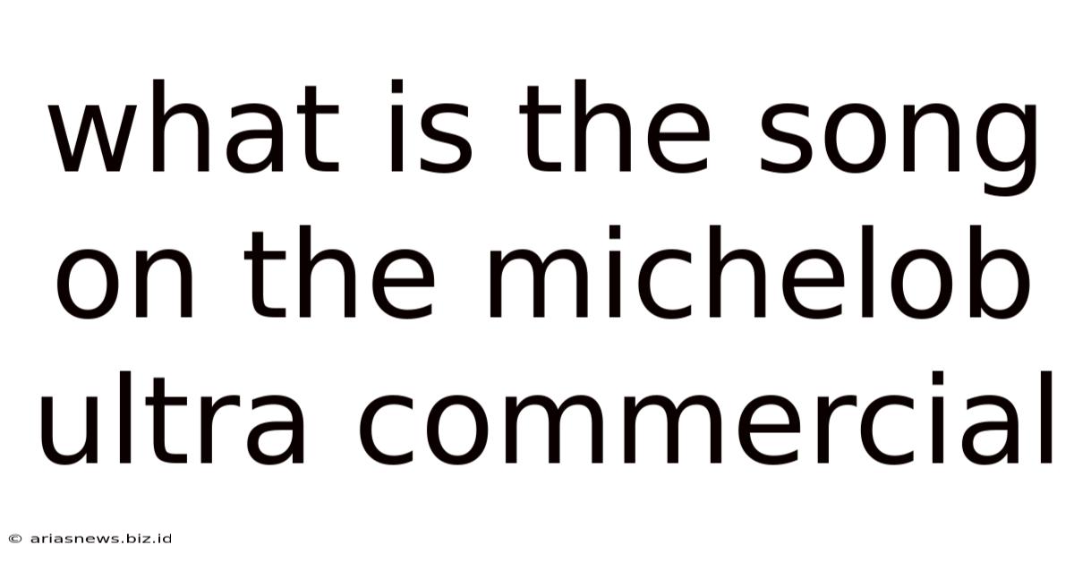 What Is The Song On The Michelob Ultra Commercial