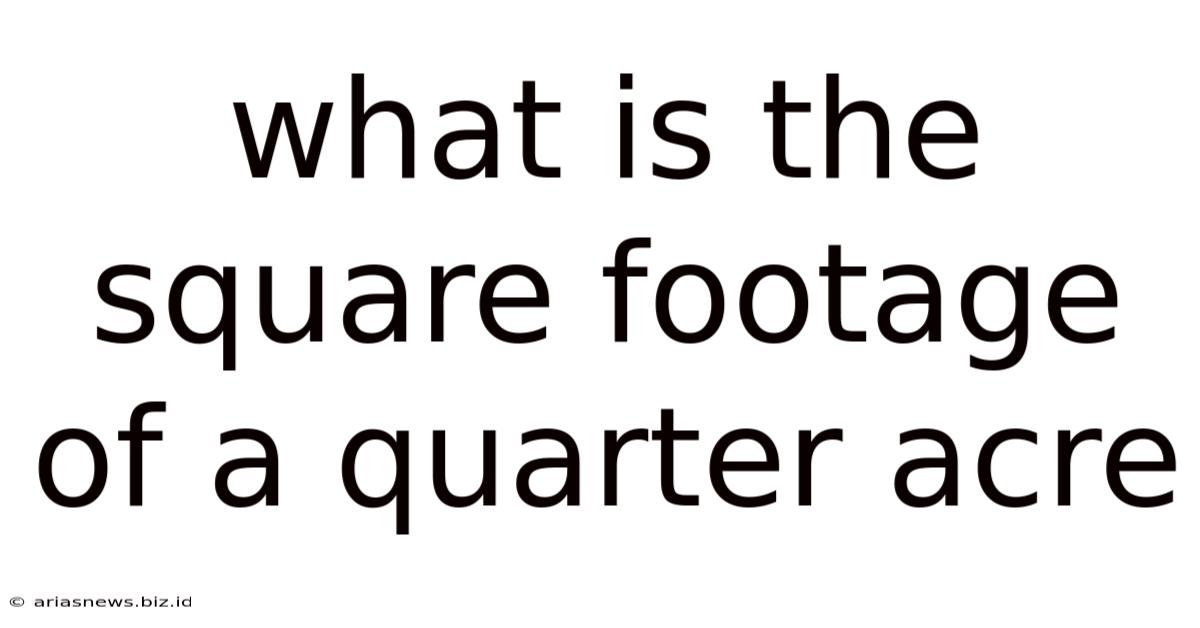 What Is The Square Footage Of A Quarter Acre