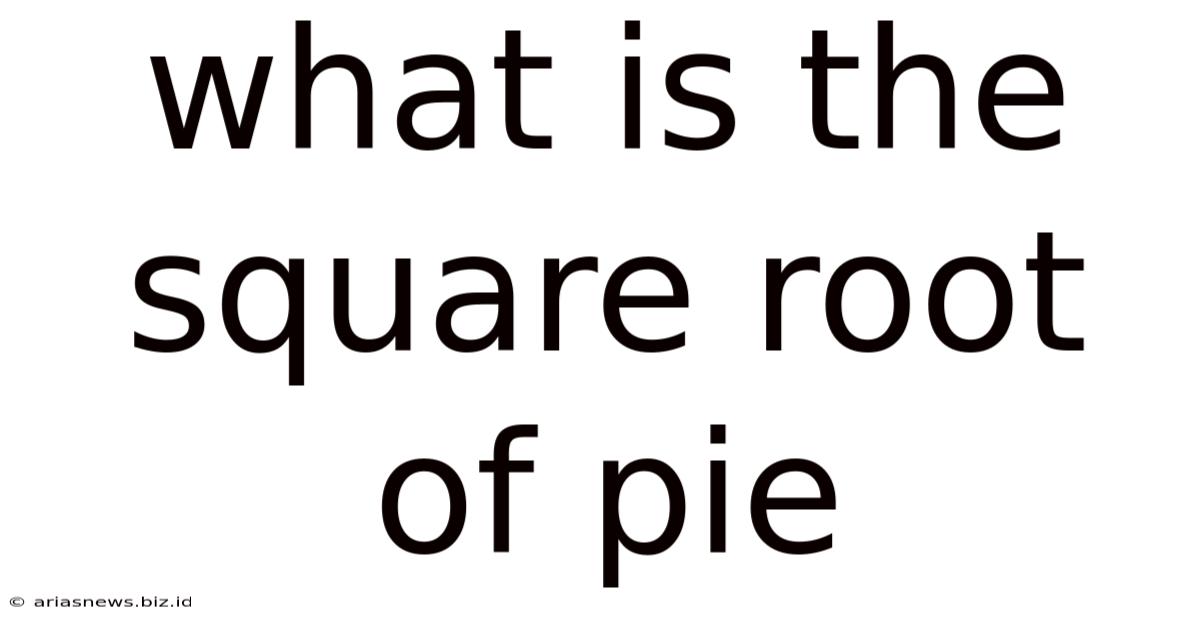 What Is The Square Root Of Pie
