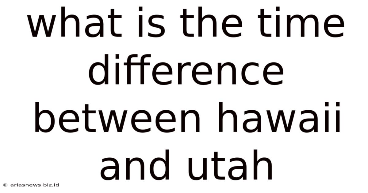 What Is The Time Difference Between Hawaii And Utah