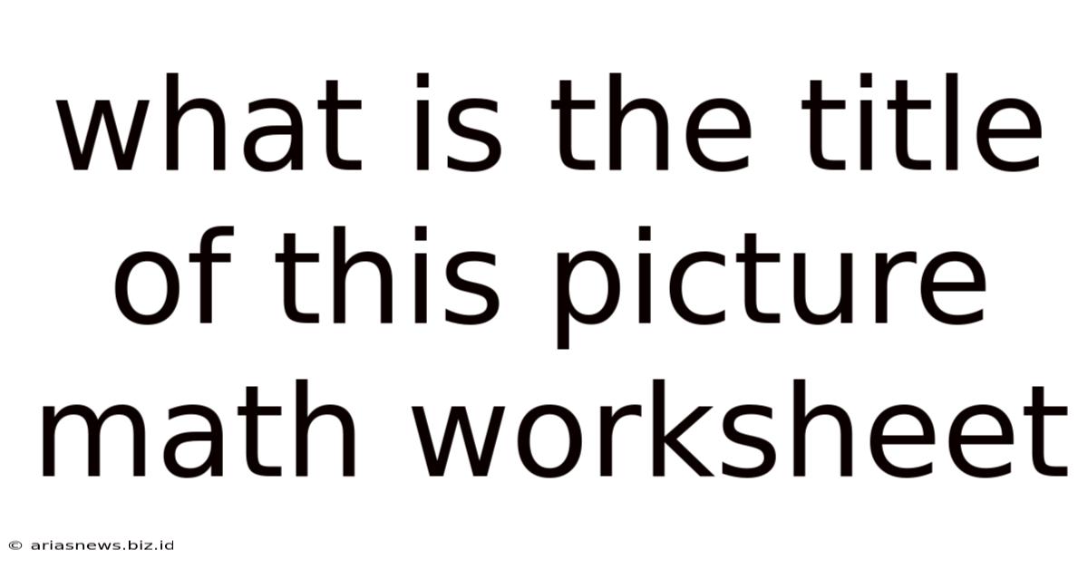 What Is The Title Of This Picture Math Worksheet