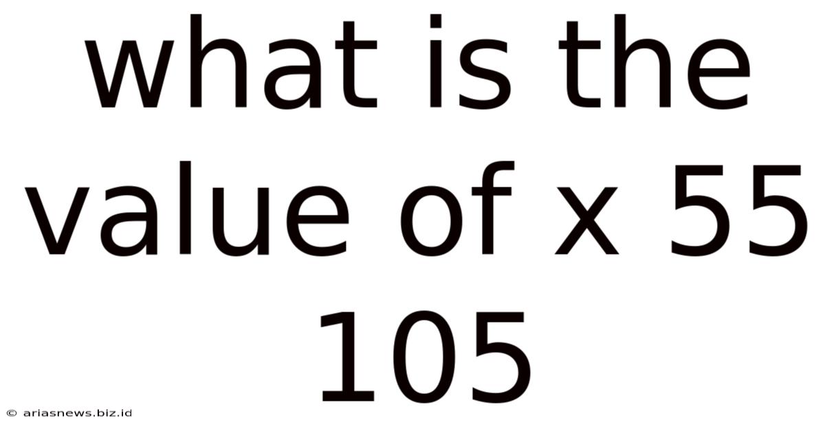 What Is The Value Of X 55 105