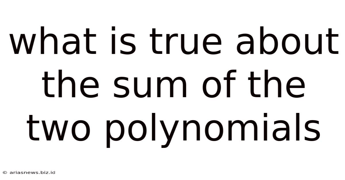 What Is True About The Sum Of The Two Polynomials