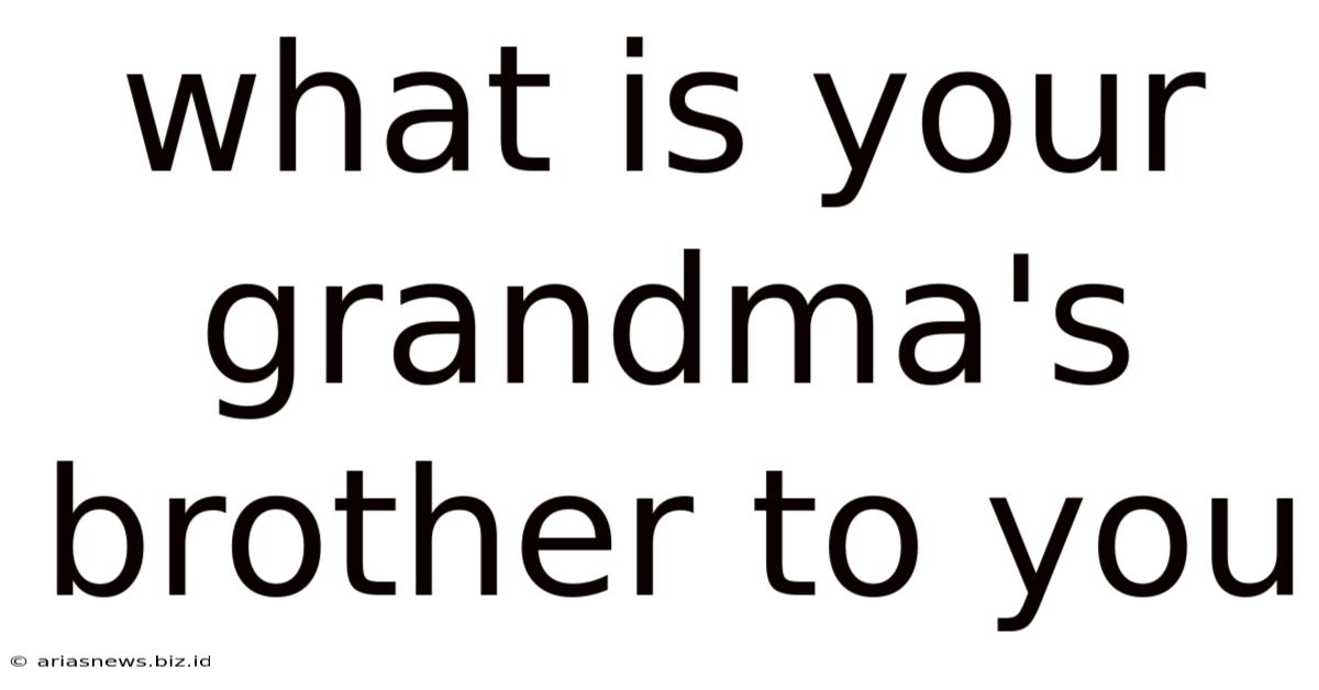 What Is Your Grandma's Brother To You