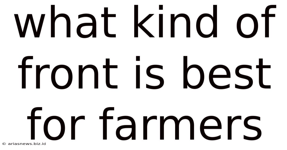 What Kind Of Front Is Best For Farmers
