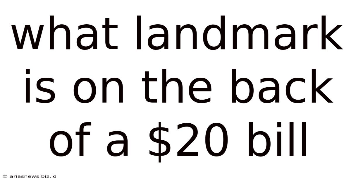 What Landmark Is On The Back Of A $20 Bill