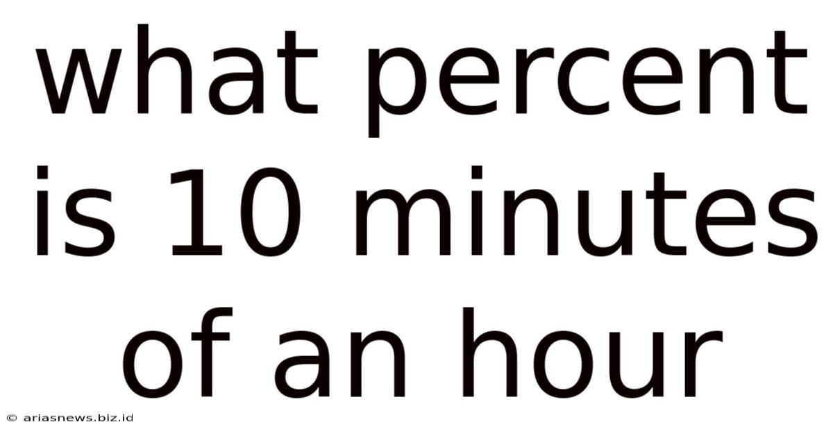 What Percent Is 10 Minutes Of An Hour