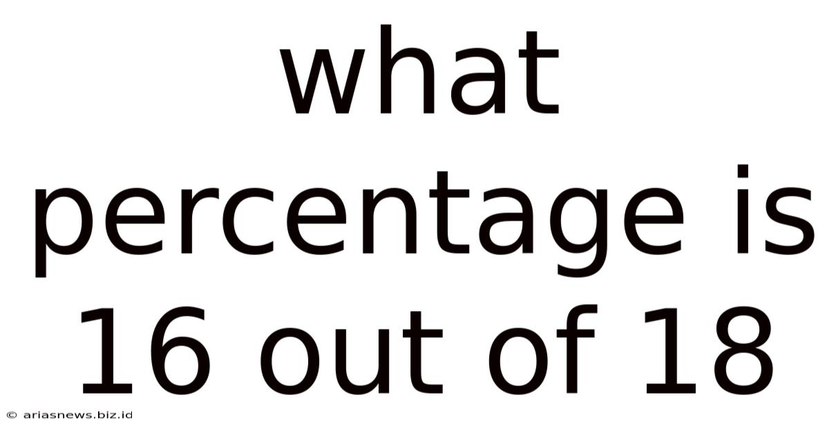 What Percentage Is 16 Out Of 18