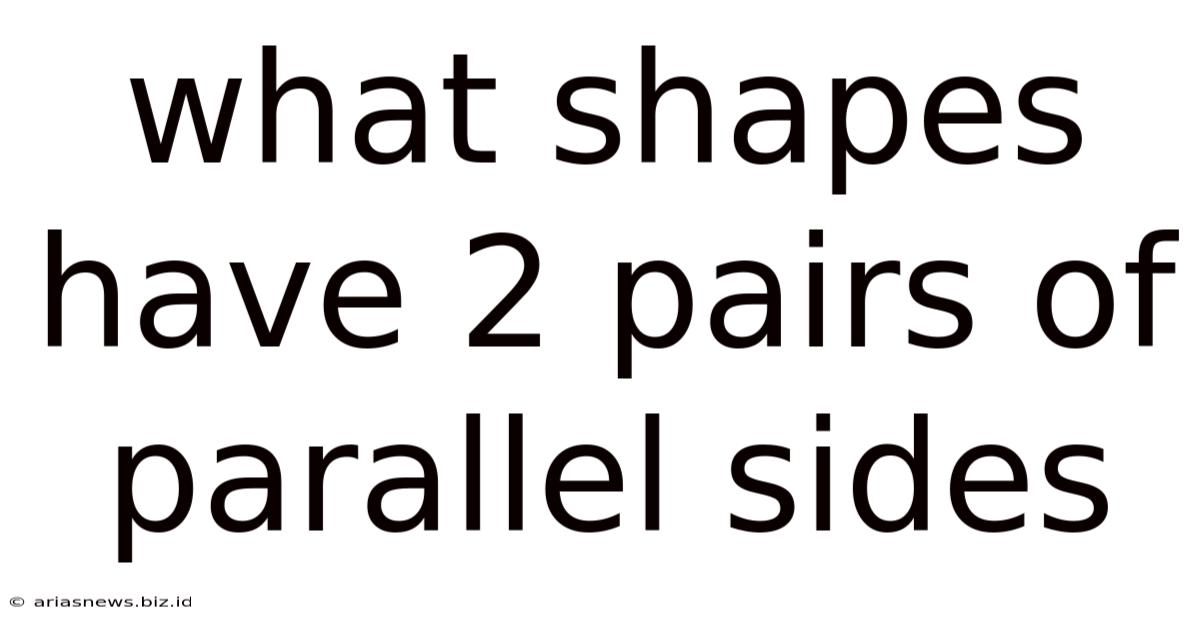 What Shapes Have 2 Pairs Of Parallel Sides