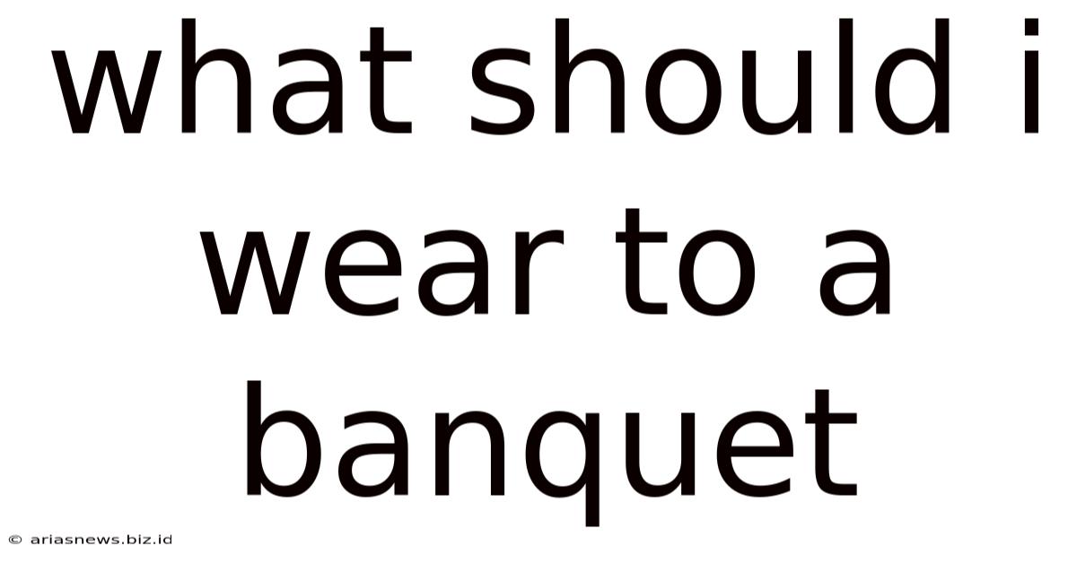 What Should I Wear To A Banquet