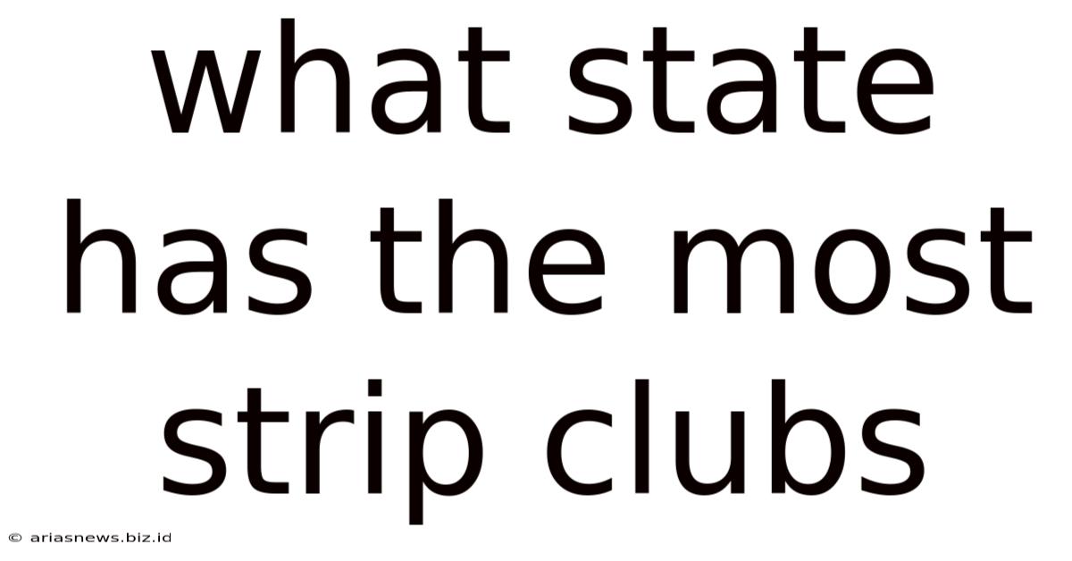 What State Has The Most Strip Clubs