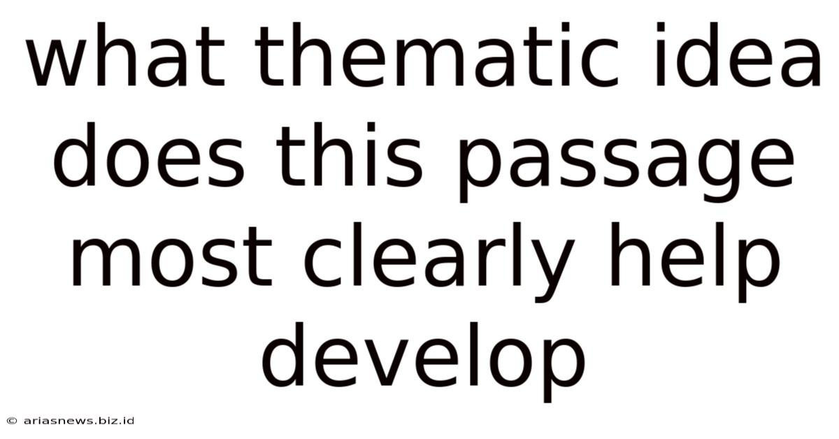 What Thematic Idea Does This Passage Most Clearly Help Develop