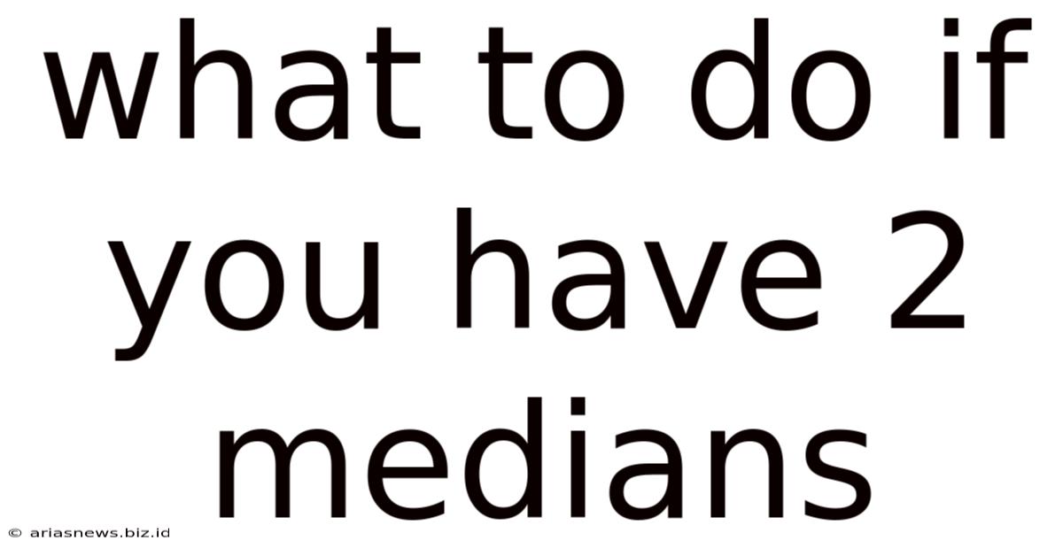 What To Do If You Have 2 Medians