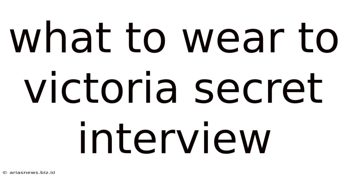 What To Wear To Victoria Secret Interview