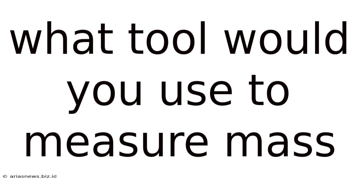 What Tool Would You Use To Measure Mass